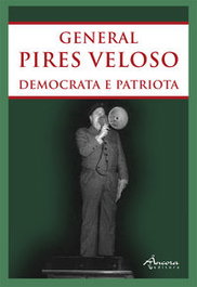 GENERAL PIRES VELOSO: DEMOCRATA E PATRIOTA, VVAA - ANCORA EDITORA