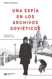 Una espía en los archivos sovieticos, Sheila Fitzpatrick - SIGLO XXI EDITORES