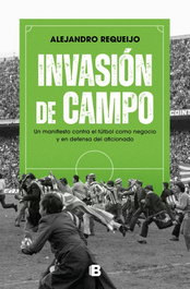 Invasión de campo, Alejandro Requeijo Mateo - EDICIONES B