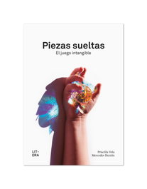 Piezas sueltas. El juego intangible, Priscilla Vela Vico - LITERA