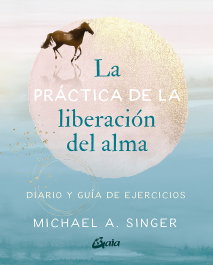 GAIA, La práctica de la liberación del alma, Michael A. Singer - GAIA