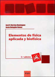 Elementos de física aplicada y biofísica (3a ed.), Jesús Delegido Gómez - PUV.(PUB.UNIVERSITAT VALENCIA)