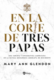En la corte de tres papas, Mary Ann Glendon - RIALP