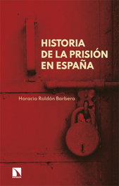 Historia de la prisión en España, Horacio Roldán Barbero - CATARATA