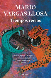 Tiempos recios, Mario Vargas Llosa - DEBOLSILLO