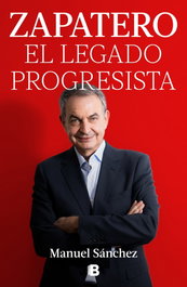 EDICIONES B, Zapatero, el legado progresista, Manuel Sánchez - EDICIONES B