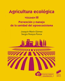 SINTESIS EDITORIAL, Agricultura Ecológica, Volumen 3: Prevención y Manejo de la sanidad del agroecos, Joaquín Marín Gómez / Sergio Pereyra Ponce - SINTESIS EDITORIAL