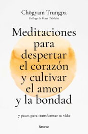 Meditaciones para despertar el corazón y cultivar el amor y la bondad, Chögyam Trungpa - URANO EDITORIAL