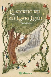 El secreto del rey Lowry Lynch, Denis Rafter - YBERNIA EDITORIAL