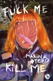 FUCK ME / KILL ME, Marina Otero - LA UÑA ROTA