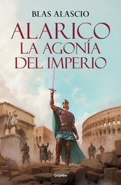 GRIJALBO, Alarico. La agonía del imperio, Blas Alascio - GRIJALBO