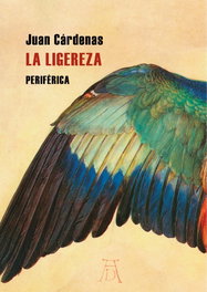 La ligereza, Juan Cárdenas - PERIFERICA EDITORIAL