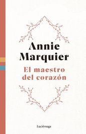 El maestro del corazón, Annie Marquier - Luciérnaga Ediciones
