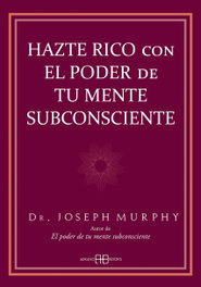 Hazte rico con el poder de tu mente subconsciente, Dr. Joseph Murphy - ARKANO BOOKS
