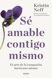 Sé amable contigo mismo, Kristin Neff - Paidós