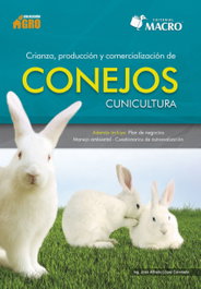 Crianza, producción y comercialización de conejos, Ing. José Alfredo Daniel López Coronad - MACRO EDITORIAL (IBD)