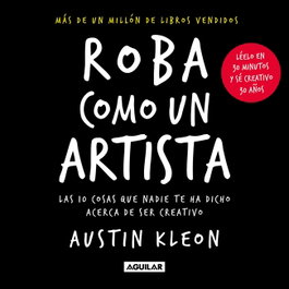 Roba como un artista, Austin Kleon - AGUILAR