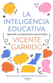 Inteligencia educativa: aprende a comunicarte con tus hijos, Vicente Garrido - VERSATIL EDICIONES