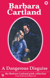 A DANGEROUS DISGUISE, Barbara Cartland - BARBARA CARTLAND.COM (IBD)