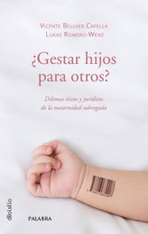 ¿Gestar hijos para otros?, Vicente Bellver Capella - PALABRA