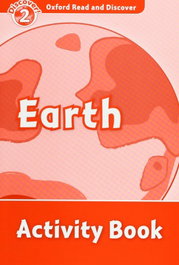 OXFORD UNIVERSITY PRESS Oxford Read &amp; Discover. Level 2. Earth: Activity Book