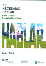 Es necesario hablar. Cinco tratados literarios filosóficos, Daniel Arana - UNIV.VALLADOLID