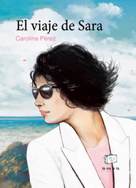 MALETA EDITORIAL, El viaje de Sara - Carolina Pérez