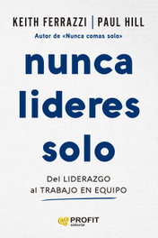Nunca lideres solo, Keith Ferrazzi - PROFIT