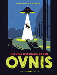 Historia ilustrada de los ovnis, Adam Allsuch Boardman - LIBROS DEL ZORRO ROJO