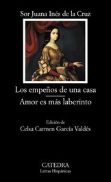 CATEDRA, Los empeños de una casa/ Amor es más laberinto, Sor Juana Inés de la Cruz