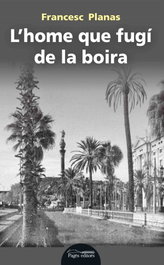 L'HOME QUE FUGÍ DE LA BOIRA, Francesc Planas - PAGES EDITORS