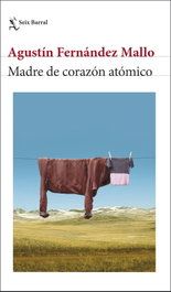 Madre de corazón atómico, Agustín Fernández Mallo - SEIX BARRAL EDICIONES