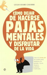 LA ESFERA DE LOS LIBROS, Como dejar de hacerse pajas mentales y disfrutar de la vida, Giulio Cesare Giacobbe - LA ESFERA DE LOS LIBROS