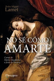 No sé cómo amarte, Pedro Miguel Lamet - MENSAJERO