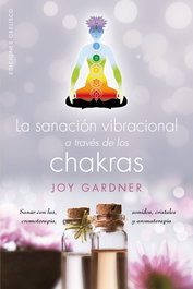 Sanación vibracional a través de los chakras, Joy Gardner - Obelisco Ediciones