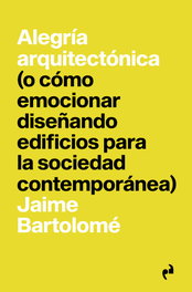 Alegría Arquitectónica, Jaime Bartolomé - Asimétricas Ediciones