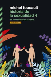 Historia de la sexualidad IV: Confesiones de la carne, Michel Foucault - SIGLO XXI EDITORES