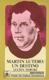 Martín Lutero : un destino, Lucien Febvre - FONDO CULTURA ECONOMICA (FCE)