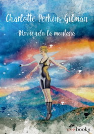 Moviendo la montaña, Charlotte Perkins Gilman - UVE BOOKS