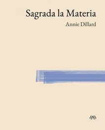 SAGRADA LA MATERIA, Annie Dillard - BAMBA EDITORIAL