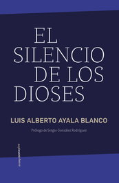 SEXTO PISO, El silencio de los dioses, Luis Alberto Ayala Blanco - SEXTO PISO