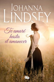 Te amaré hasta el amanecer, Johanna Lindsey - B DE BOLSILLO