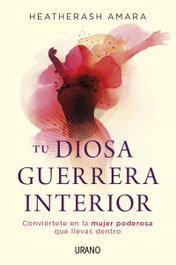URANO EDITORIAL, Tu diosa guerrera interior, HeatherAsh Amara - URANO EDITORIAL