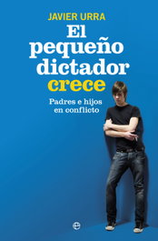 El pequeño dictador crece, Javier Urra - LA ESFERA DE LOS LIBROS