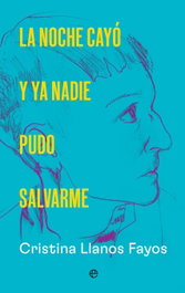 La noche cayó y ya nadie pudo salvarme, Cristina Llanos - LA ESFERA DE LOS LIBROS