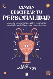 Cómo descifrar tu personalidad, Astrosomething - EDICIONES B