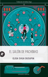 El salón de pachinko, Elisa Shua Dusapin - AUTOMATICA EDITORIAL