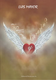 ¿ALMA Y CORAZON?, Luis Mayor Navarro - EDITORIAL POESIA ERES TU