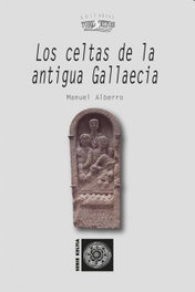 LOS CELTAS DE LA ANTIGUA GALLAECIA, Manuel Alberro - TOXOSOUTOS (IBD)
