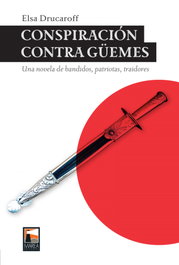 Conspiración contra Güemes, Elsa Drucaroff - MAREA